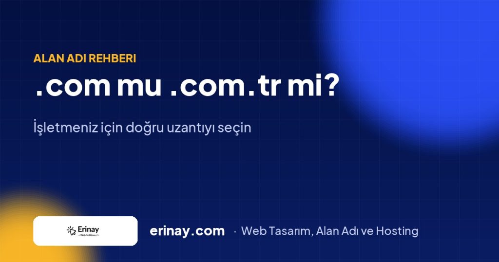 .com mu .com.tr mi? İşletmeniz İçin Doğru Alan Adı Uzantısını Seçme Rehberi