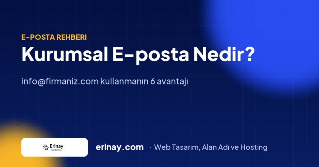 Kurumsal E-posta Nedir? info@firmaniz.com Kullanmanın 6 Avantajı