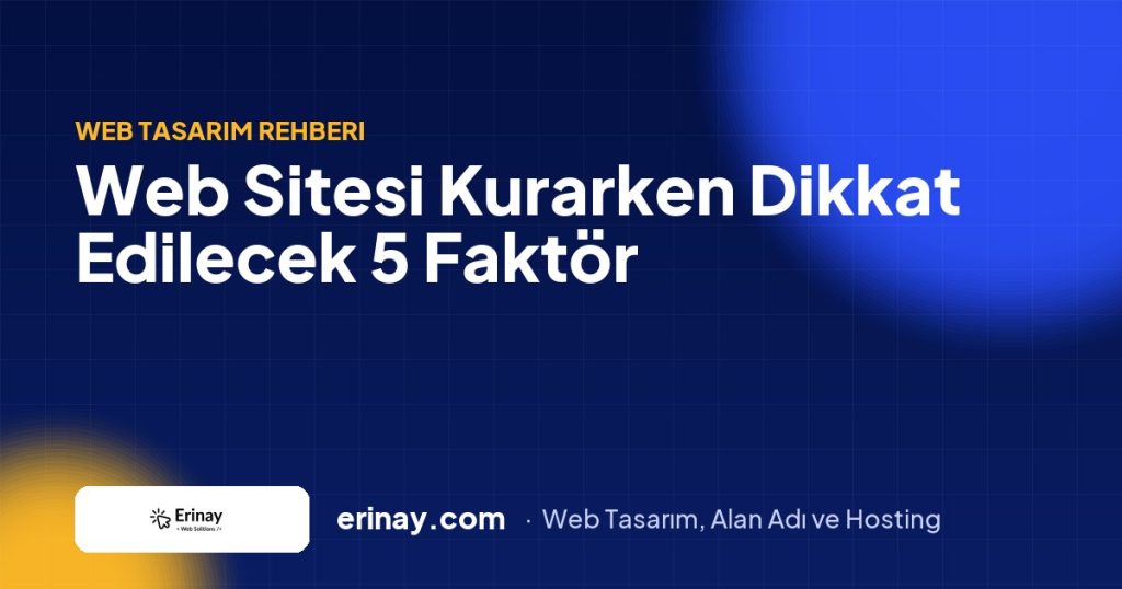 Web Sitesi Kurarken Dikkat Etmeniz Gereken 5 Faktör